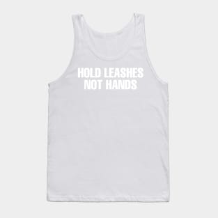 Hold Leashes Not Hands Tank Top
